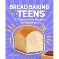 Bread Baking for Teens: 30 Step-By-Step Recipes for Beginners - Paperback