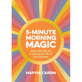 5-Minute Morning Magic: Daily Self-Talk for Creating the Life of Your Dreams - Hardcover