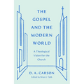 The Gospel and the Modern World: A Theological Vision for the Church - Paperback