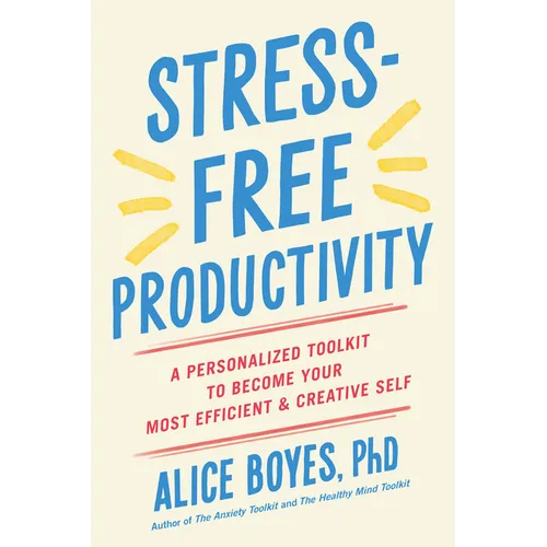 Stress-Free Productivity: A Personalized Toolkit to Become Your Most Efficient and Creative Self - Paperback