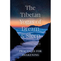 The Tibetan Yogas of Dream and Sleep: Practices for Awakening - Paperback