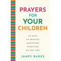 Prayers for Your Children: 90 Days of Praying Scripture Over Kids of Any Age - Hardcover