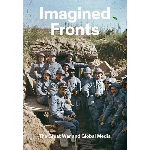 Imagined Fronts: The Great War and Global Media - Hardcover