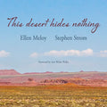 This Desert Hides Nothing: Selections from the Work of Ellen Meloy with Photographs by Stephen Strom - Paperback