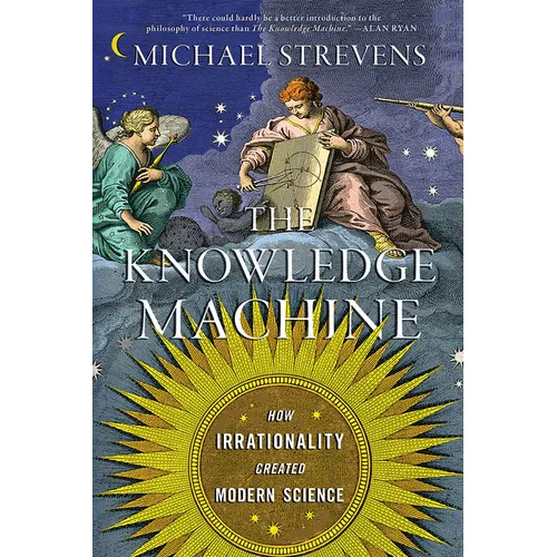 The Knowledge Machine: How Irrationality Created Modern Science - Paperback