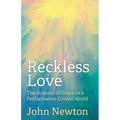 Reckless Love: The Scandal of Grace in a Performance-Driven World - Paperback