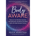Body Aware: Rediscover Your Mind-Body Connection, Stop Feeling Stuck, and Improve Your Mental Health with Simple Movement Practices - Paperback