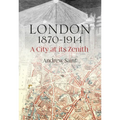 London 1870-1914: A City at Its Zenith - Hardcover