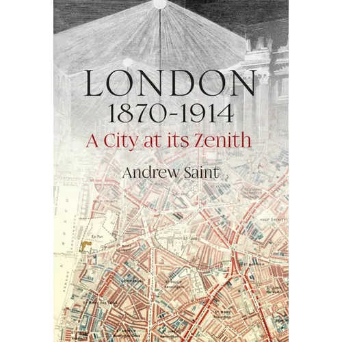 London 1870-1914: A City at Its Zenith - Hardcover