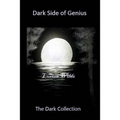 Dark Side of Genius: The Dark Collection - Paperback