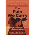 The Pain We Carry: Healing from Complex Ptsd for People of Color - Paperback