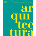 Arquitectura (Architecture): La Historia Visual Definitiva - Hardcover
