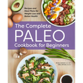 The Complete Paleo Cookbook for Beginners: Recipes and Meal Plans for Weight Loss and Better Health - Paperback