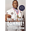 Call Me Chef, Dammit!: A Veteran's Journey from the Rural South to the White House - Hardcover