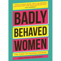 Badly Behaved Women: The History of Modern Feminism - Hardcover