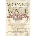 Women of the Wall: Claiming Sacred Ground at Judaism's Holy Site - Paperback
