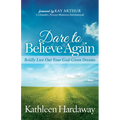 Dare to Believe Again: Boldly Live Out Your God-Given Dreams - Paperback