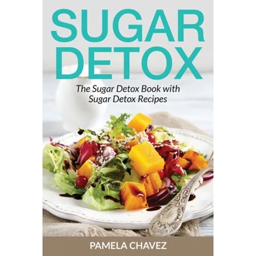 Sugar Detox: The Sugar Detox Book with Sugar Detox Recipes - Paperback