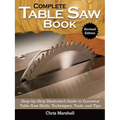 Complete Table Saw Book, Revised Edition: Step-By-Step Illustrated Guide to Essential Table Saw Skills, Techniques, Tools and Tips - Hardcover