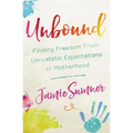 Unbound: Finding Freedom from Unrealistic Expectations of Motherhood - Paperback
