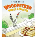 Woodpecker Wants a Waffle - Hardcover