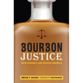 Bourbon Justice: How Whiskey Law Shaped America - Hardcover