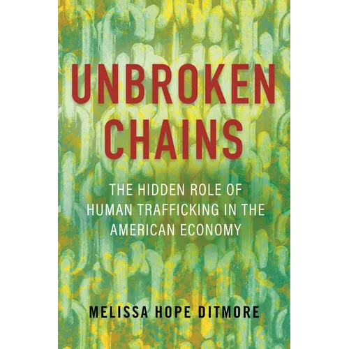 Unbroken Chains: The Hidden Role of Human Trafficking in the American Economy - Paperback