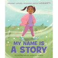 My Name Is a Story: An Empowering First Day of School Book for Kids - Hardcover