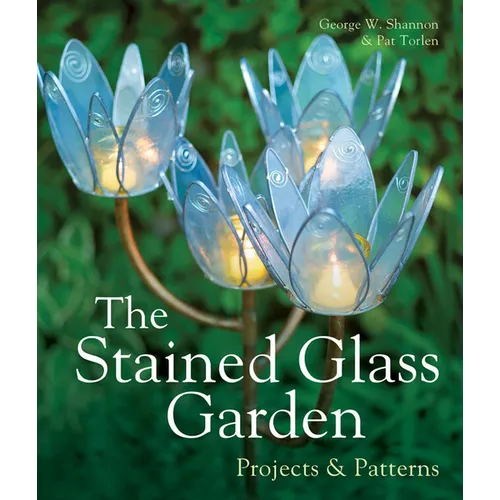 The Stained Glass Garden: Projects & Patterns - Hardcover