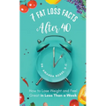 7 Fat Loss Facts After 40 - Paperback