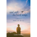 And Still the Bird Sings: A Memoir of Finding Light After Loss - Paperback
