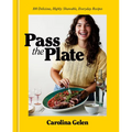 Pass the Plate: 100 Delicious, Highly Shareable, Everyday Recipes: A Cookbook - Hardcover