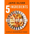 5 Ingredients Mediterranean: Simple Incredible Food [American Measurements] - Hardcover