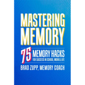 Mastering Memory: 75 Memory Hacks for Success in School, Work, and Life - Paperback