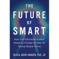 The Future of Smart: How Our Education System Needs to Change to Help All Young People Thrive - Paperback