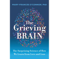 The Grieving Brain: The Surprising Science of How We Learn from Love and Loss - Hardcover