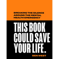 This Book Could Save Your Life: Breaking the Silence Around the Mental Health Emergency - Hardcover