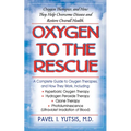 Oxygen to the Rescue: Oxygen Therapies, and How They Help Overcome Disease and Restore Overall Health - Hardcover