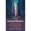 Sexual Freedom and Its Impact on Economic Growth and Prosperity - Hardcover