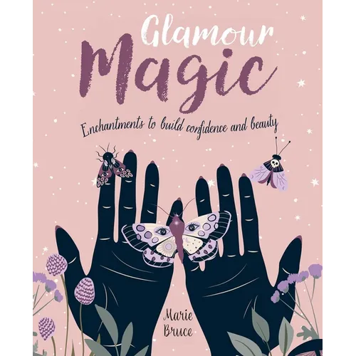 Glamour Magic: Enchantments to Build Confidence and Beauty - Hardcover