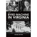 The Byrd Machine in Virginia: The Rise and Fall of a Conservative Political Organization - Paperback