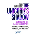 The Unicorn's Shadow: Combating the Dangerous Myths That Hold Back Startups, Founders, and Investors - Paperback