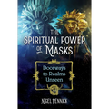 The Spiritual Power of Masks: Doorways to Realms Unseen - Paperback