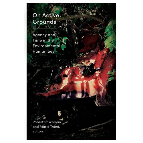 On Active Grounds: Agency and Time in the Environmental Humanities - Paperback