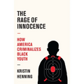 The Rage of Innocence: How America Criminalizes Black Youth - Hardcover