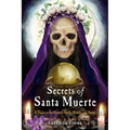 Secrets of Santa Muerte: A Guide to the Prayers, Spells, Rituals, and Hexes - Paperback
