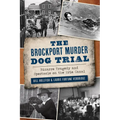 The Brockport Murder Dog Trial: Bizarre Tragedy and Spectacle on the Erie Canal - Paperback