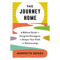 The Journey Home: A Biblical Guide to Using the Enneagram to Deepen Your Faith and Relationships - Paperback