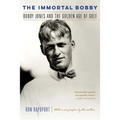 The Immortal Bobby: Bobby Jones and the Golden Age of Golf - Paperback