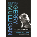 Being Gerry Mulligan: My Life in Music - Hardcover